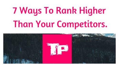 7 ways to rank higher than your competitors in Google searches